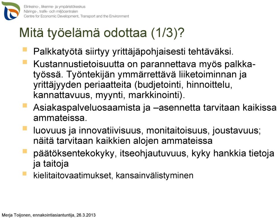 Asiakaspalveluosaamista ja asennetta tarvitaan kaikissa ammateissa.