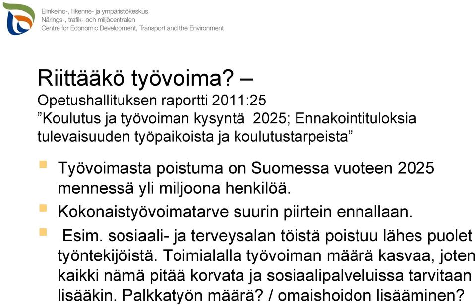 koulutustarpeista Työvoimasta poistuma on Suomessa vuoteen 2025 mennessä yli miljoona henkilöä.