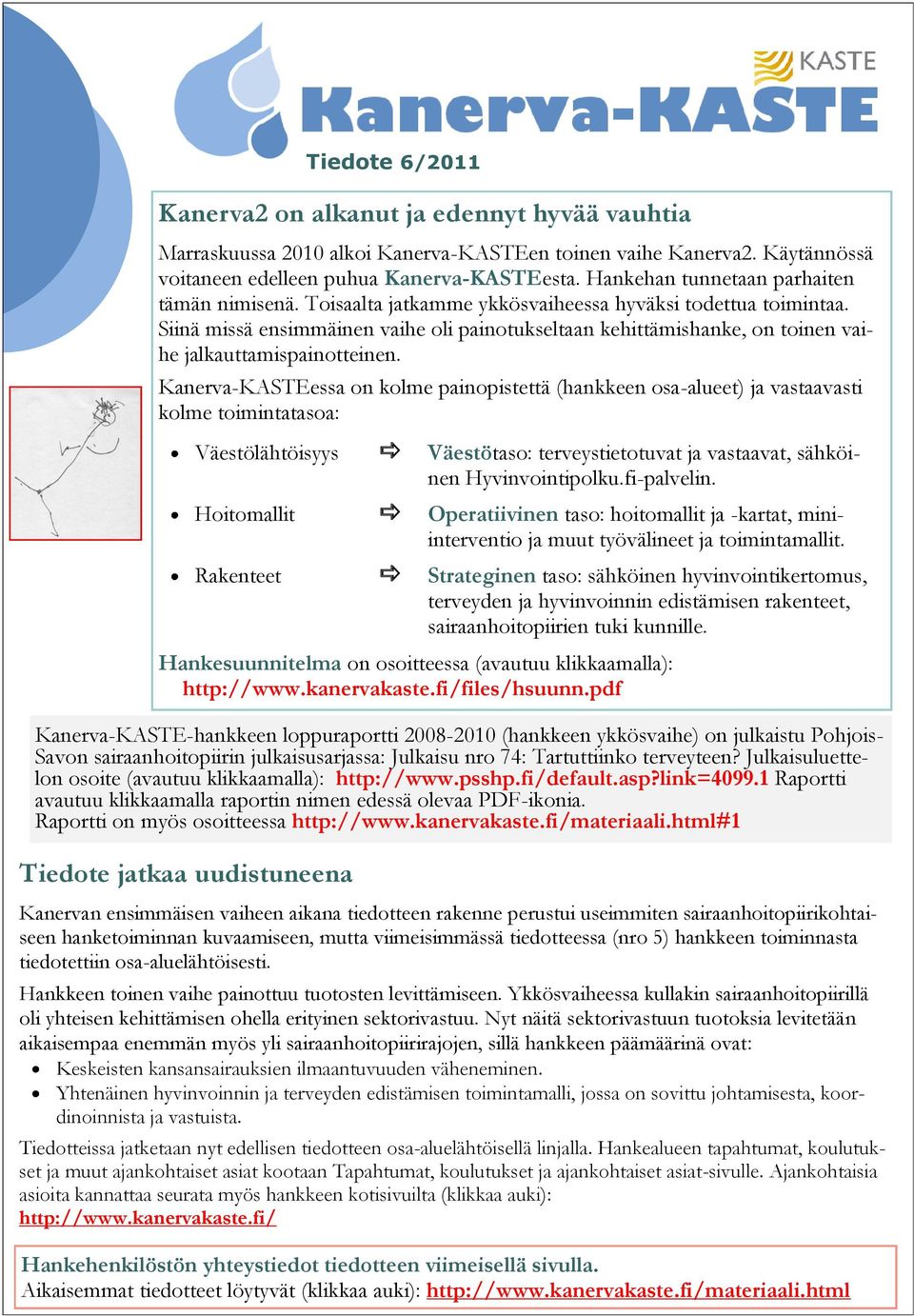 Siinä missä ensimmäinen vaihe oli painotukseltaan kehittämishanke, on toinen vaihe jalkauttamispainotteinen.