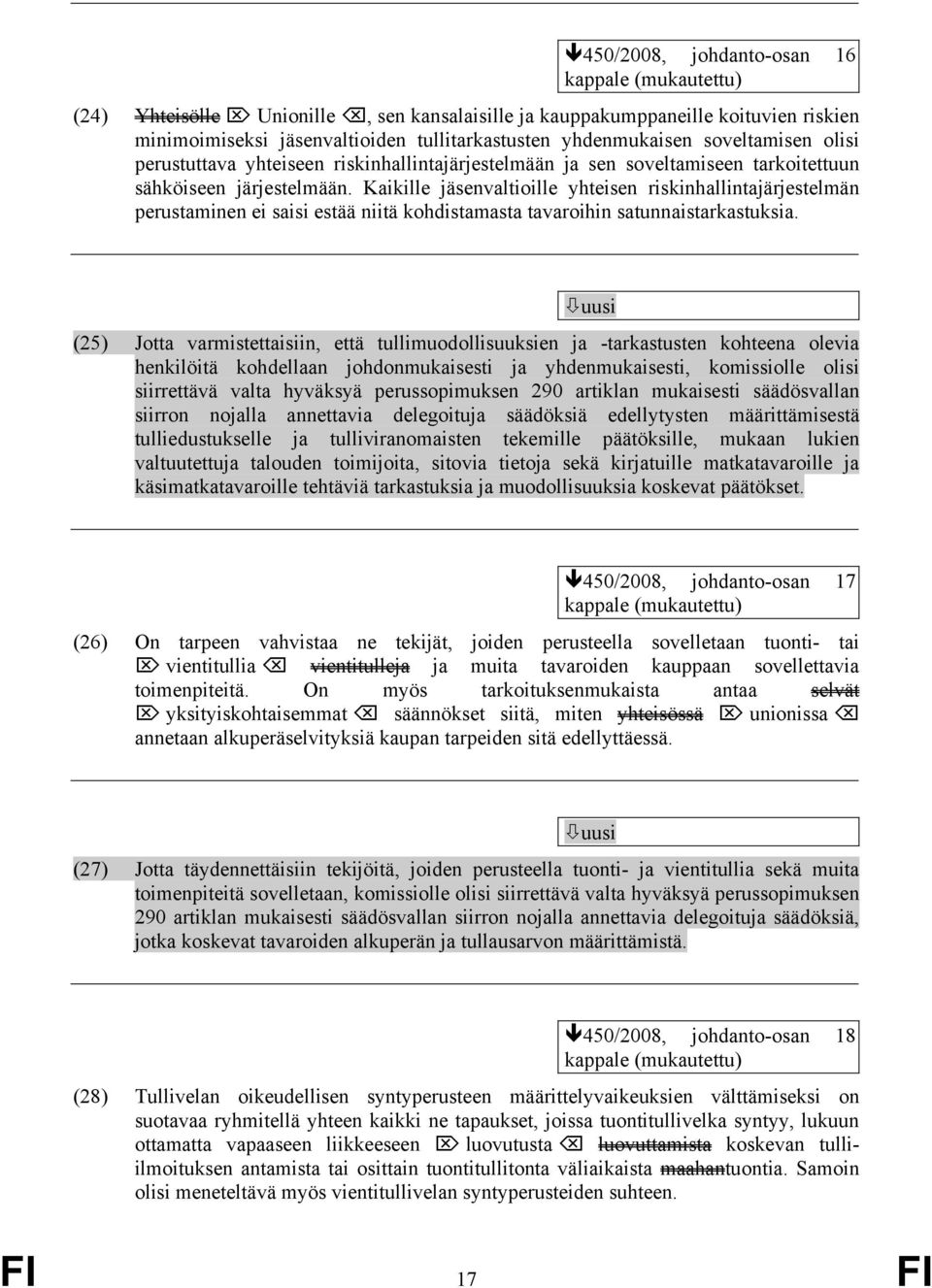 Kaikille jäsenvaltioille yhteisen riskinhallintajärjestelmän perustaminen ei saisi estää niitä kohdistamasta tavaroihin satunnaistarkastuksia.