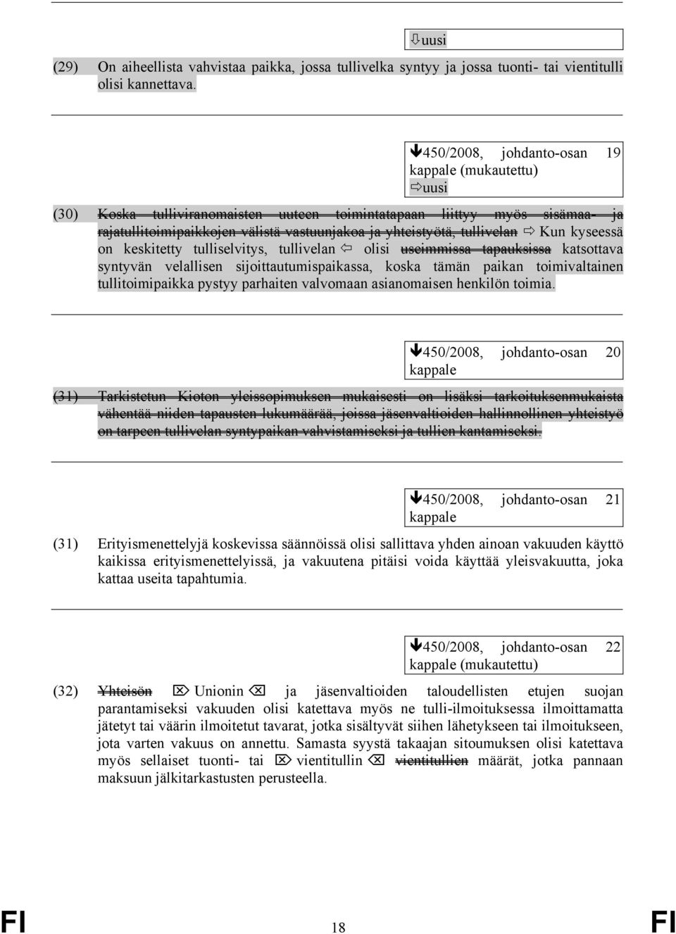 tullivelan Kun kyseessä on keskitetty tulliselvitys, tullivelan olisi useimmissa tapauksissa katsottava syntyvän velallisen sijoittautumispaikassa, koska tämän paikan toimivaltainen tullitoimipaikka