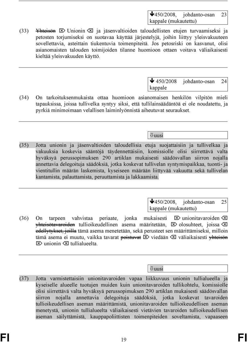 Jos petosriski on kasvanut, olisi asianomaisten talouden toimijoiden tilanne huomioon ottaen voitava väliaikaisesti kieltää yleisvakuuden käyttö.