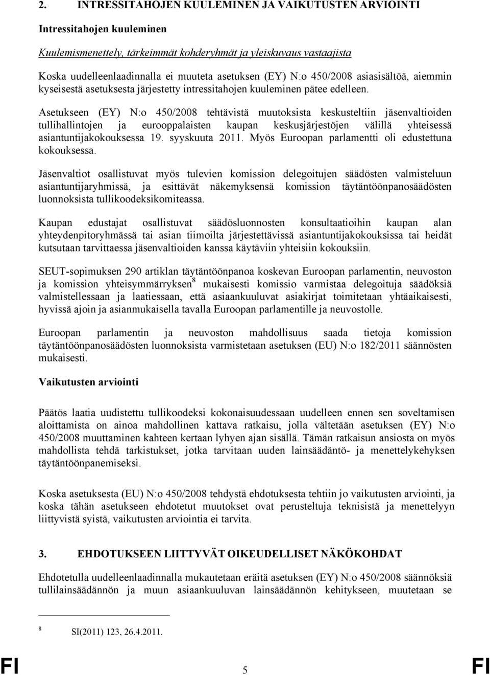 Asetukseen (EY) N:o 450/2008 tehtävistä muutoksista keskusteltiin jäsenvaltioiden tullihallintojen ja eurooppalaisten kaupan keskusjärjestöjen välillä yhteisessä asiantuntijakokouksessa 19.