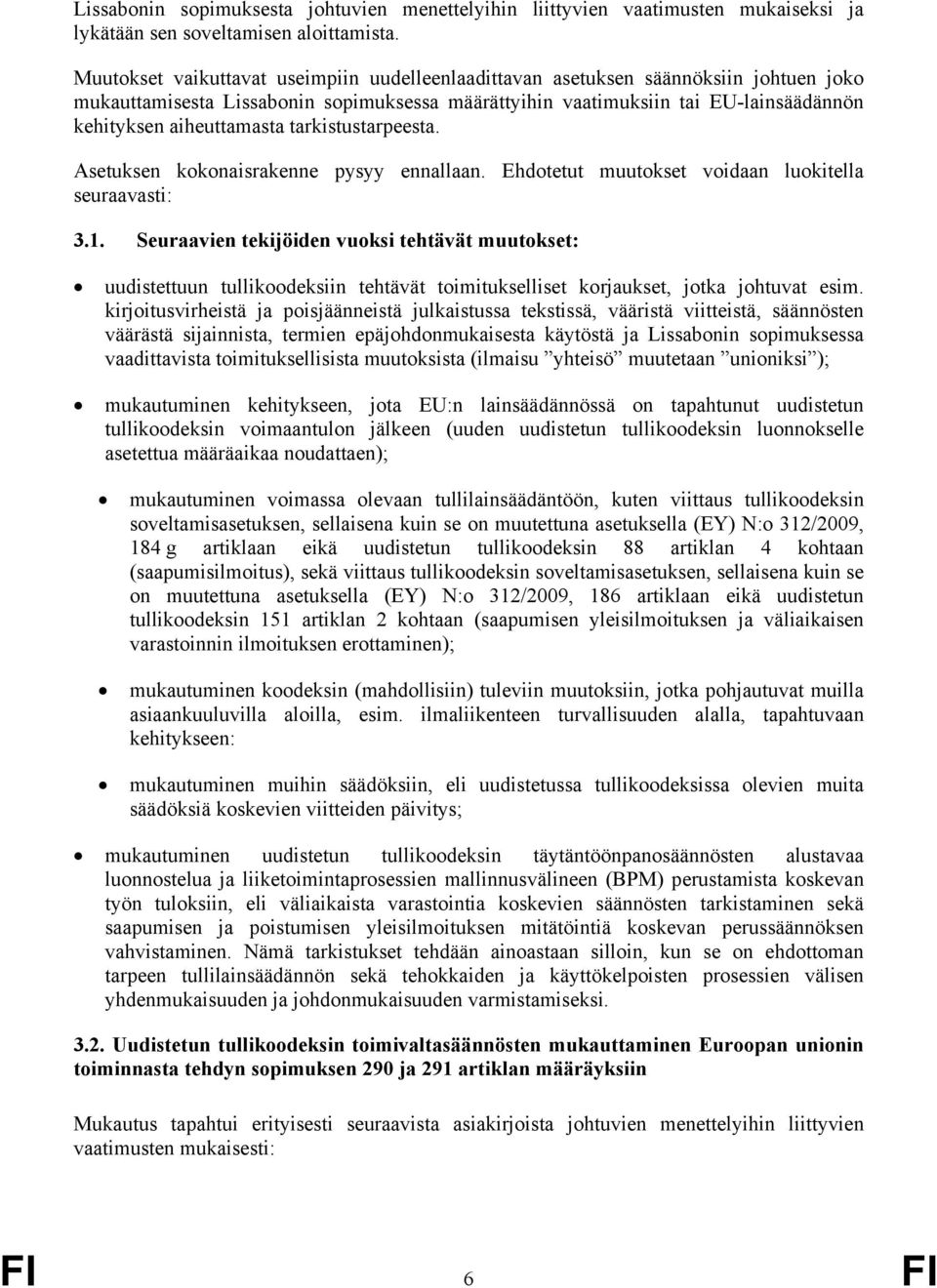 tarkistustarpeesta. Asetuksen kokonaisrakenne pysyy ennallaan. Ehdotetut muutokset voidaan luokitella seuraavasti: 3.1.