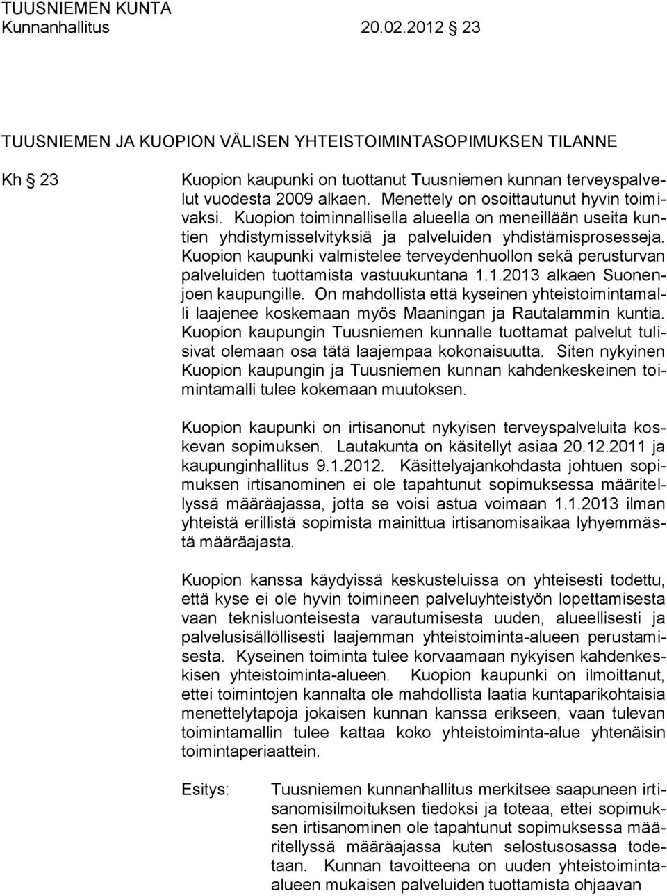 Kuopion kaupunki valmistelee terveydenhuollon sekä perusturvan palveluiden tuottamista vastuukuntana 1.1.2013 alkaen Suonenjoen kaupungille.