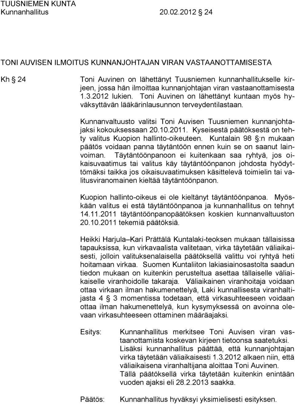 vastaanottamisesta 1.3.2012 lukien. Toni Auvinen on lähettänyt kuntaan myös hyväksyttävän lääkärinlausunnon terveydentilastaan.