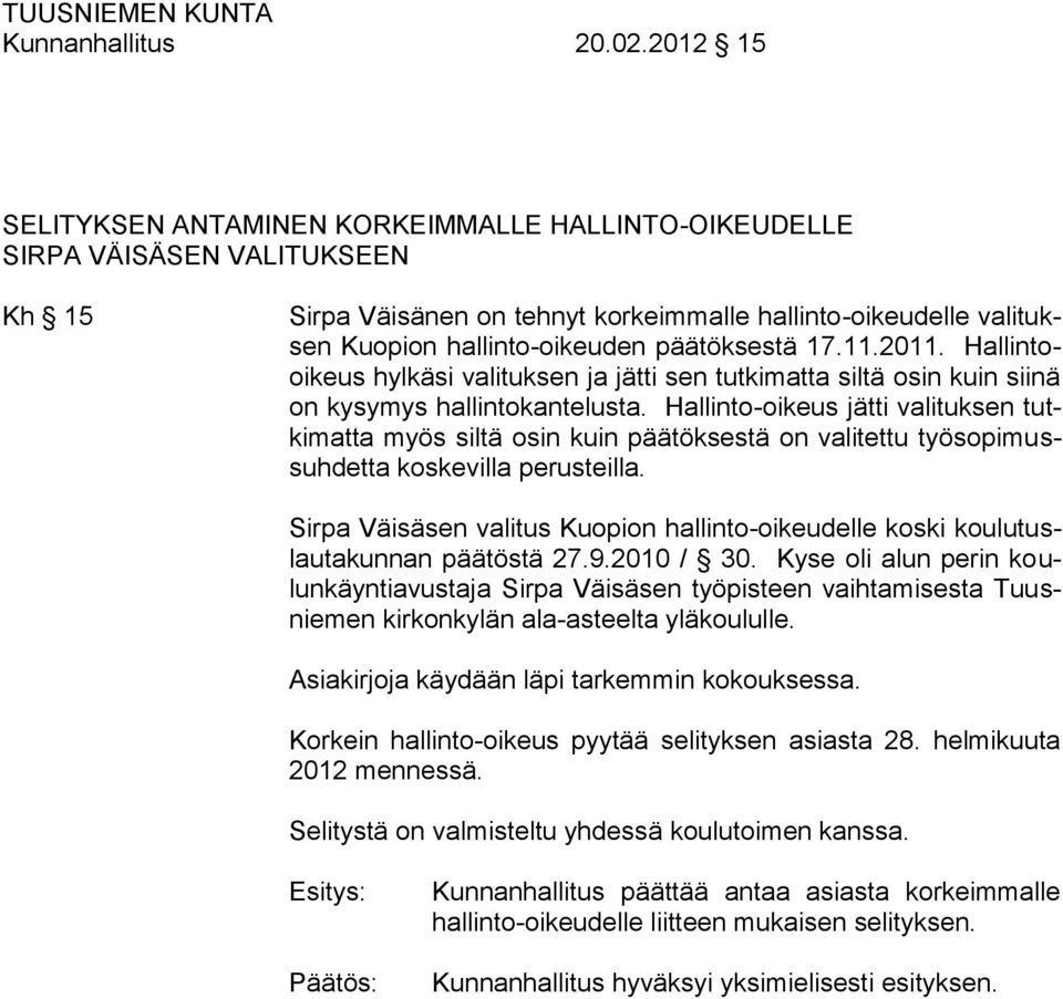 päätöksestä 17.11.2011. Hallintooikeus hylkäsi valituksen ja jätti sen tutkimatta siltä osin kuin siinä on kysymys hallintokantelusta.