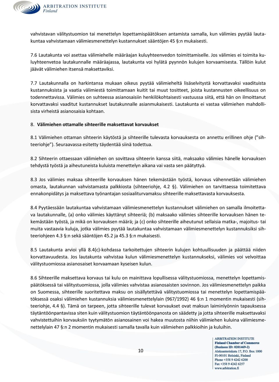 Tällöin kulut jäävät välimiehen itsensä maksettaviksi. 7.