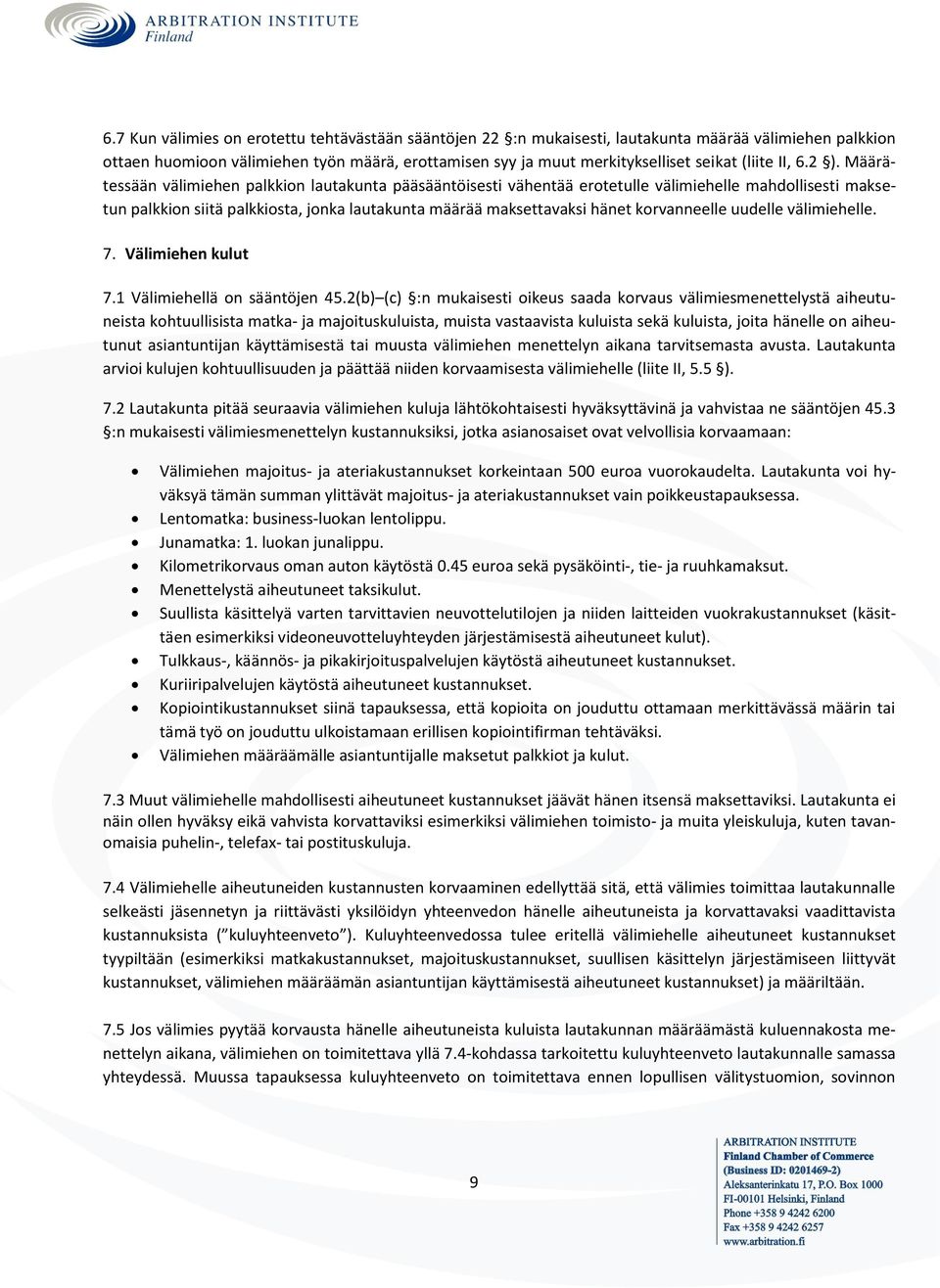 Määrätessään välimiehen palkkion lautakunta pääsääntöisesti vähentää erotetulle välimiehelle mahdollisesti maksetun palkkion siitä palkkiosta, jonka lautakunta määrää maksettavaksi hänet korvanneelle