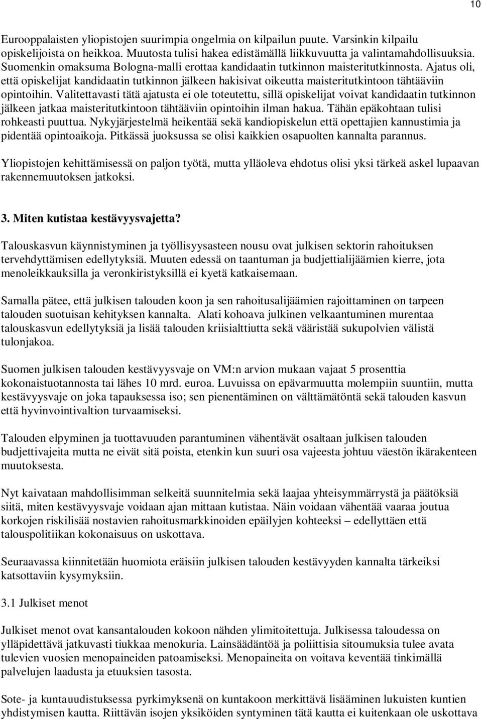 Ajatus oli, että opiskelijat kandidaatin tutkinnon jälkeen hakisivat oikeutta maisteritutkintoon tähtääviin opintoihin.