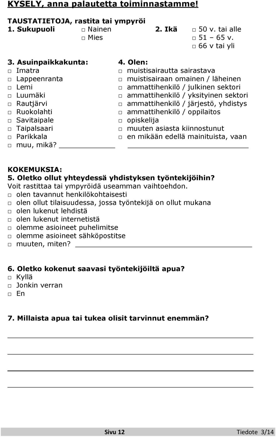 järjestö, yhdistys Ruokolahti ammattihenkilö / oppilaitos Savitaipale opiskelija Taipalsaari muuten asiasta kiinnostunut Parikkala en mikään edellä mainituista, vaan muu, mikä? KOKEMUKSIA: 5.