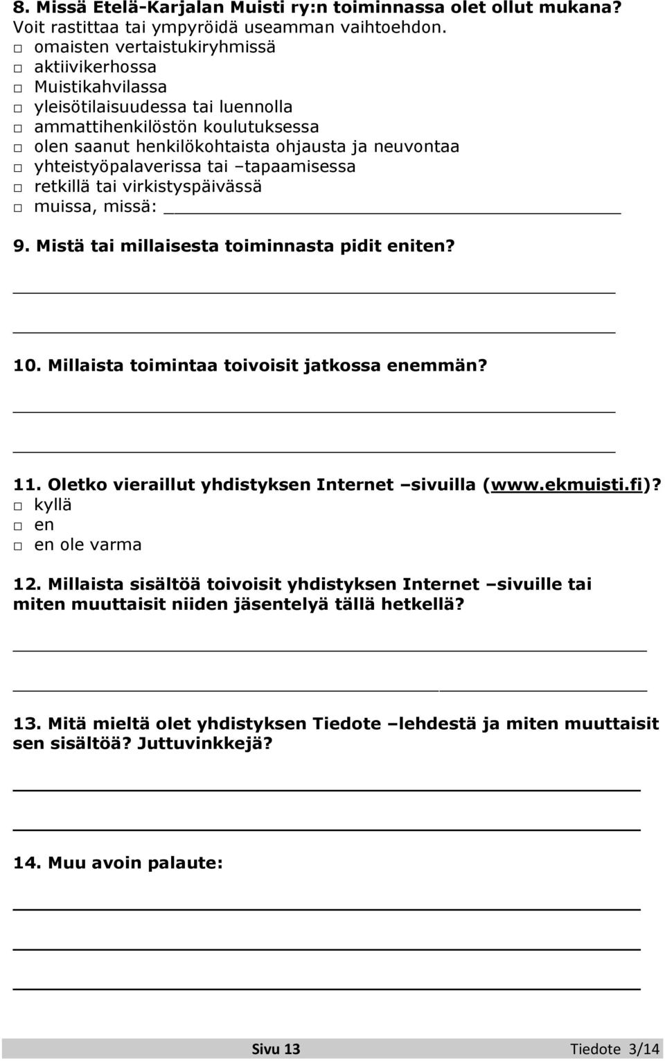 yhteistyöpalaverissa tai tapaamisessa retkillä tai virkistyspäivässä muissa, missä: 9. Mistä tai millaisesta toiminnasta pidit eniten? 10. Millaista toimintaa toivoisit jatkossa enemmän? 11.