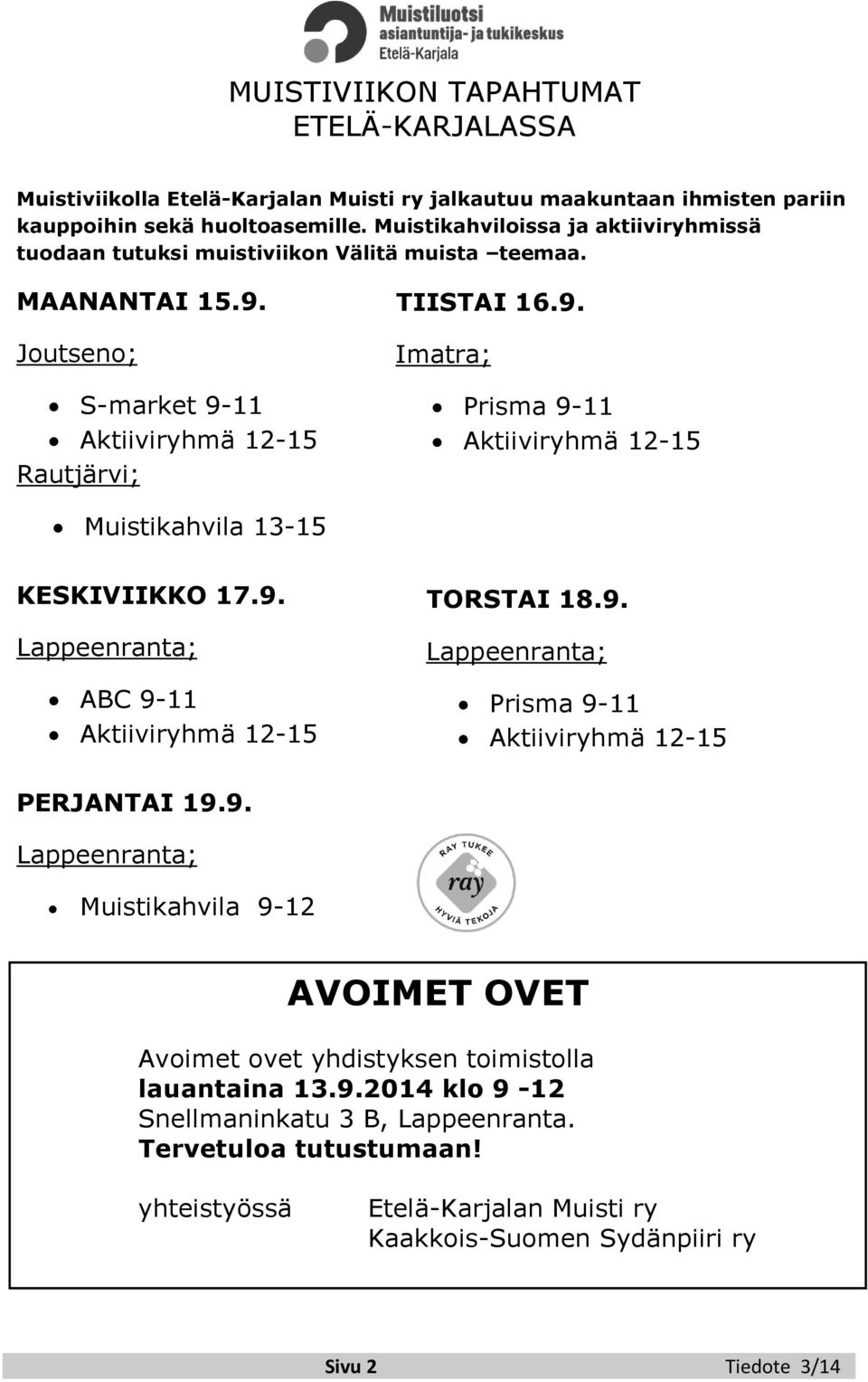 9. Lappeenranta; ABC 9-11 Aktiiviryhmä 12-15 TORSTAI 18.9. Lappeenranta; Prisma 9-11 Aktiiviryhmä 12-15 PERJANTAI 19.9. Lappeenranta; Muistikahvila 9-12 AVOIMET OVET Avoimet ovet yhdistyksen toimistolla lauantaina 13.