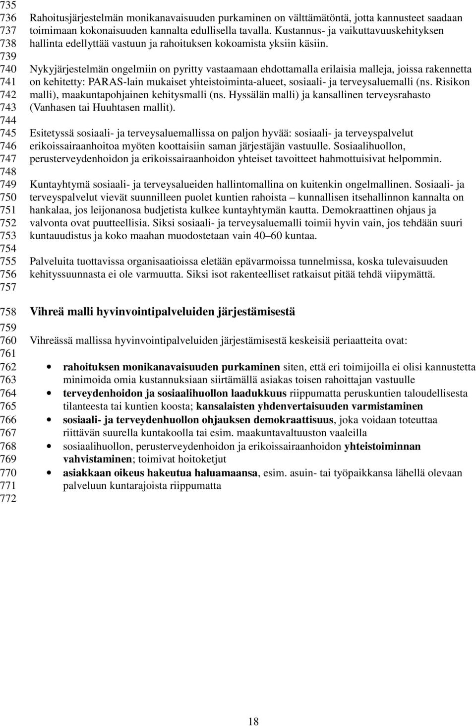 Kustannus- ja vaikuttavuuskehityksen hallinta edellyttää vastuun ja rahoituksen kokoamista yksiin käsiin.