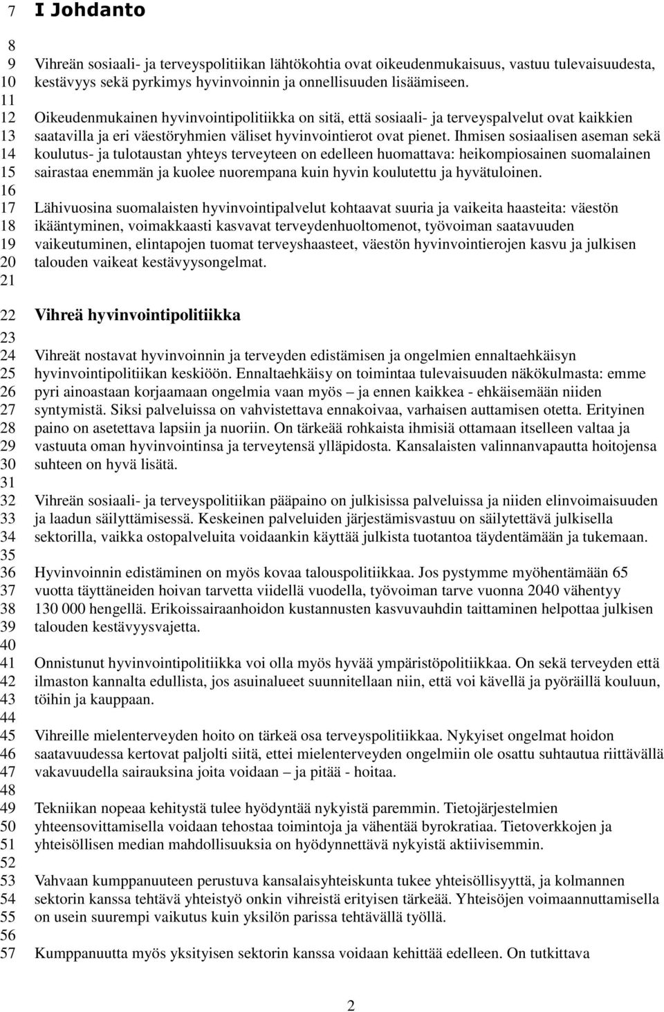 Oikeudenmukainen hyvinvointipolitiikka on sitä, että sosiaali- ja terveyspalvelut ovat kaikkien saatavilla ja eri väestöryhmien väliset hyvinvointierot ovat pienet.