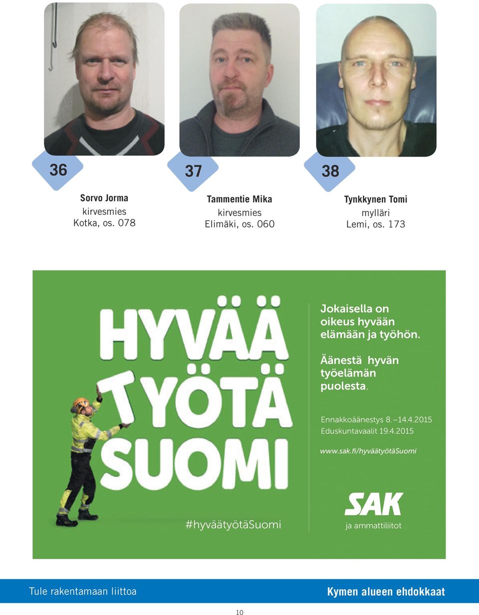 Äänestä hyvän työelämän puolesta. Ennakkoäänestys 8. 14.4.2015 Eduskuntavaalit 19.4.2015 www.