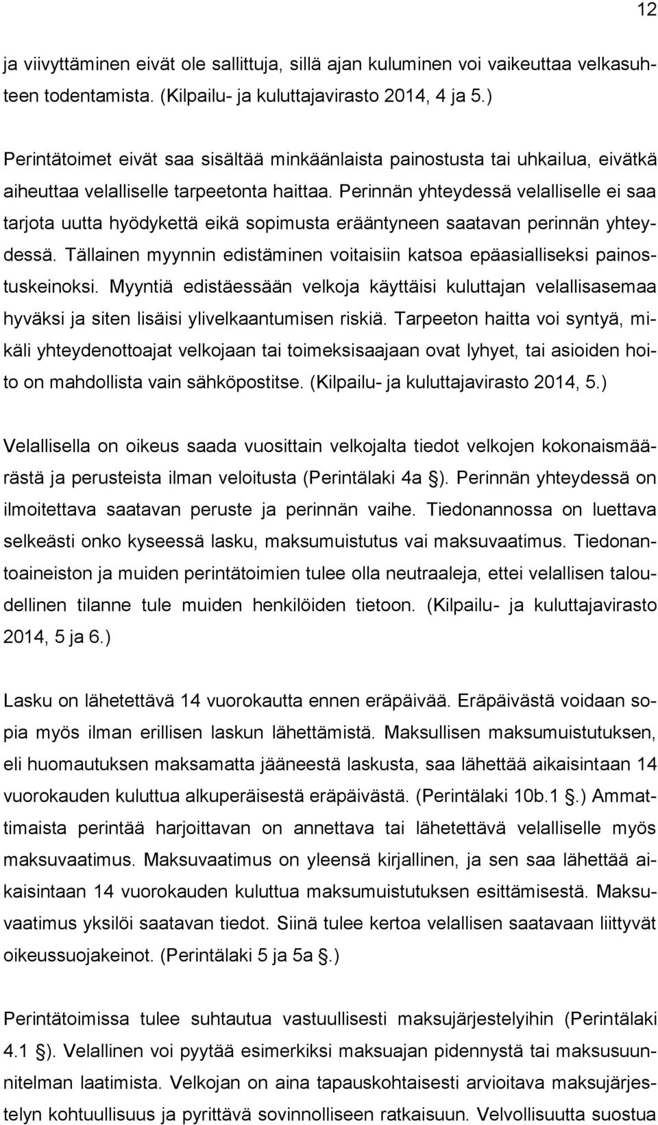 Perinnän yhteydessä velalliselle ei saa tarjota uutta hyödykettä eikä sopimusta erääntyneen saatavan perinnän yhteydessä.