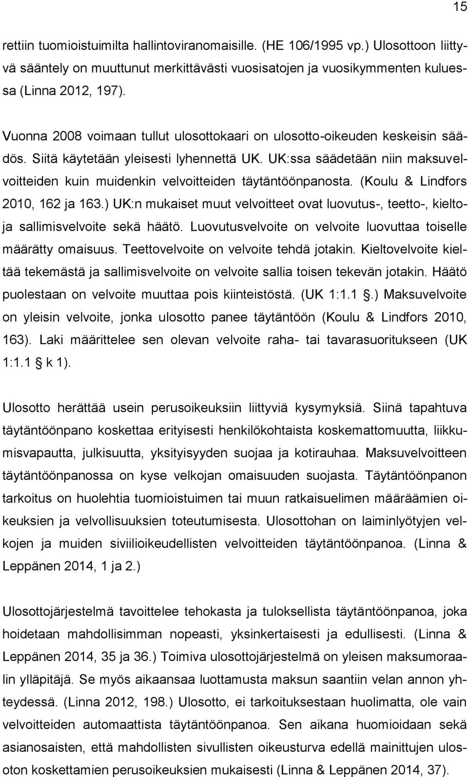 UK:ssa säädetään niin maksuvelvoitteiden kuin muidenkin velvoitteiden täytäntöönpanosta. (Koulu & Lindfors 2010, 162 ja 163.