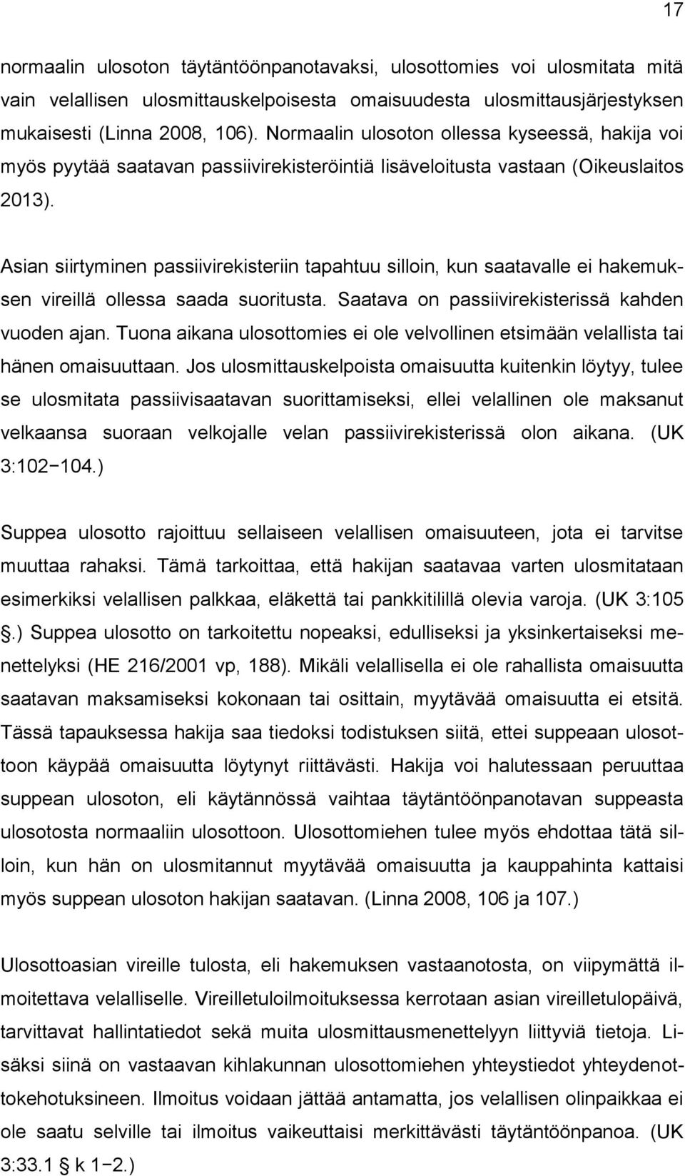 Asian siirtyminen passiivirekisteriin tapahtuu silloin, kun saatavalle ei hakemuksen vireillä ollessa saada suoritusta. Saatava on passiivirekisterissä kahden vuoden ajan.