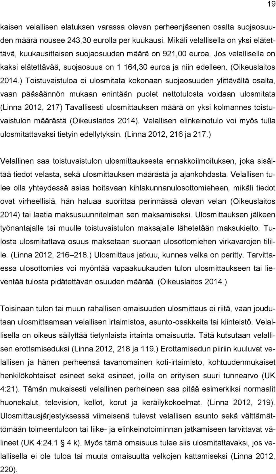 ) Toistuvaistuloa ei ulosmitata kokonaan suojaosuuden ylittävältä osalta, vaan pääsäännön mukaan enintään puolet nettotulosta voidaan ulosmitata (Linna 2012, 217) Tavallisesti ulosmittauksen määrä on