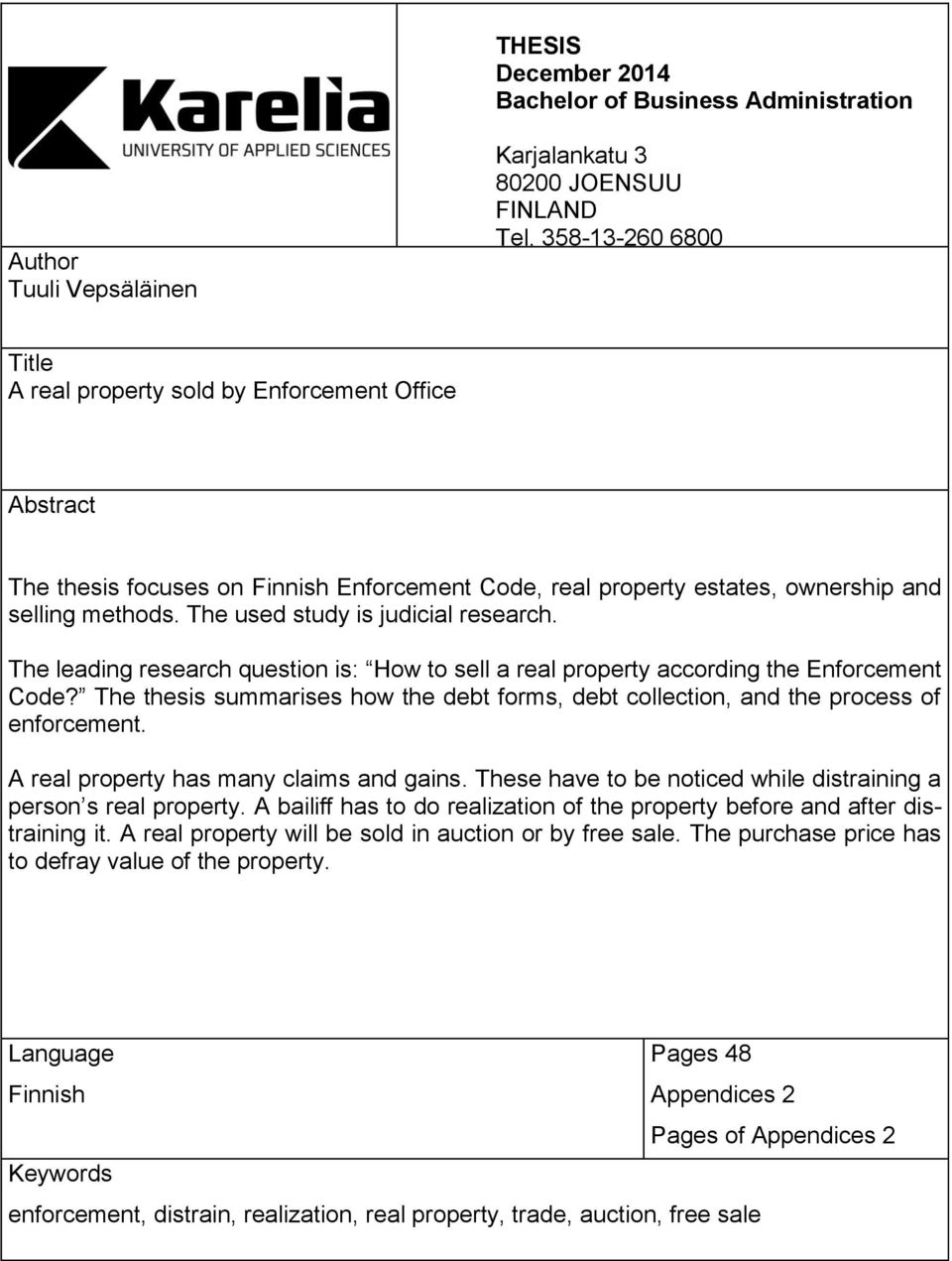 The used study is judicial research. The leading research question is: How to sell a real property according the Enforcement Code?