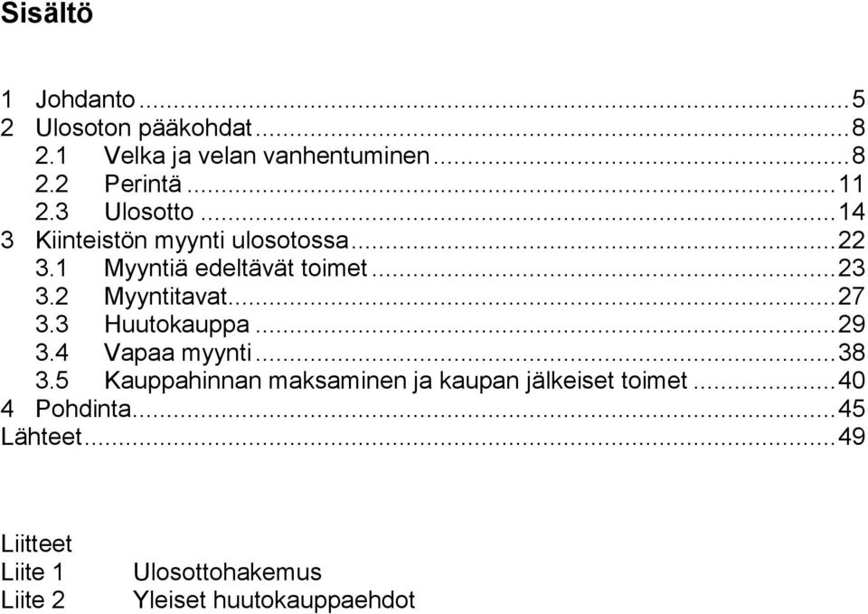 .. 27 3.3 Huutokauppa... 29 3.4 Vapaa myynti... 38 3.5 Kauppahinnan maksaminen ja kaupan jälkeiset toimet.