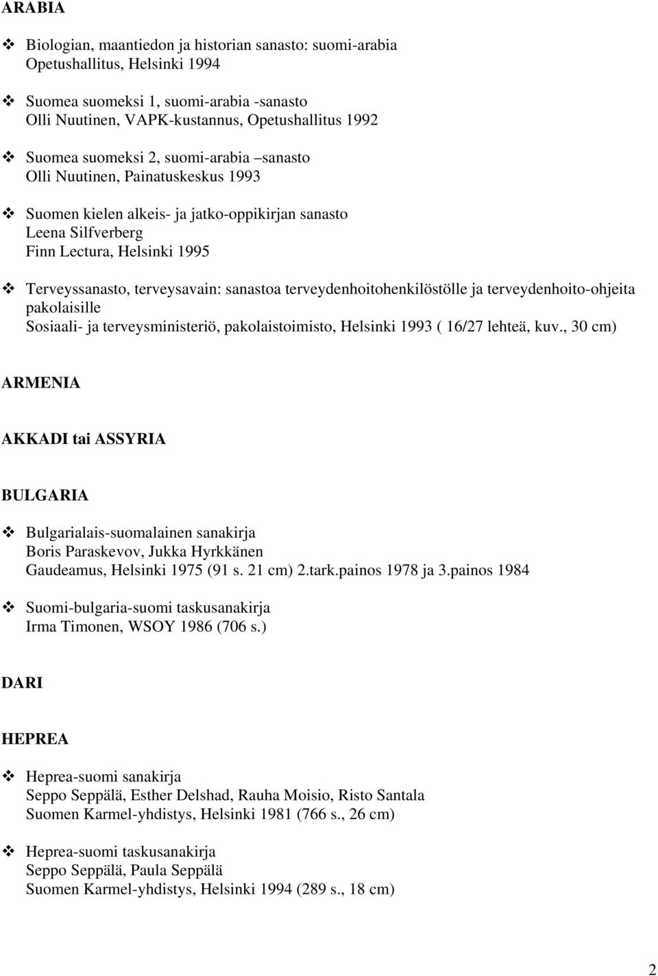 sanastoa terveydenhoitohenkilöstölle ja terveydenhoito-ohjeita pakolaisille Sosiaali- ja terveysministeriö, pakolaistoimisto, Helsinki 1993 ( 16/27 lehteä, kuv.