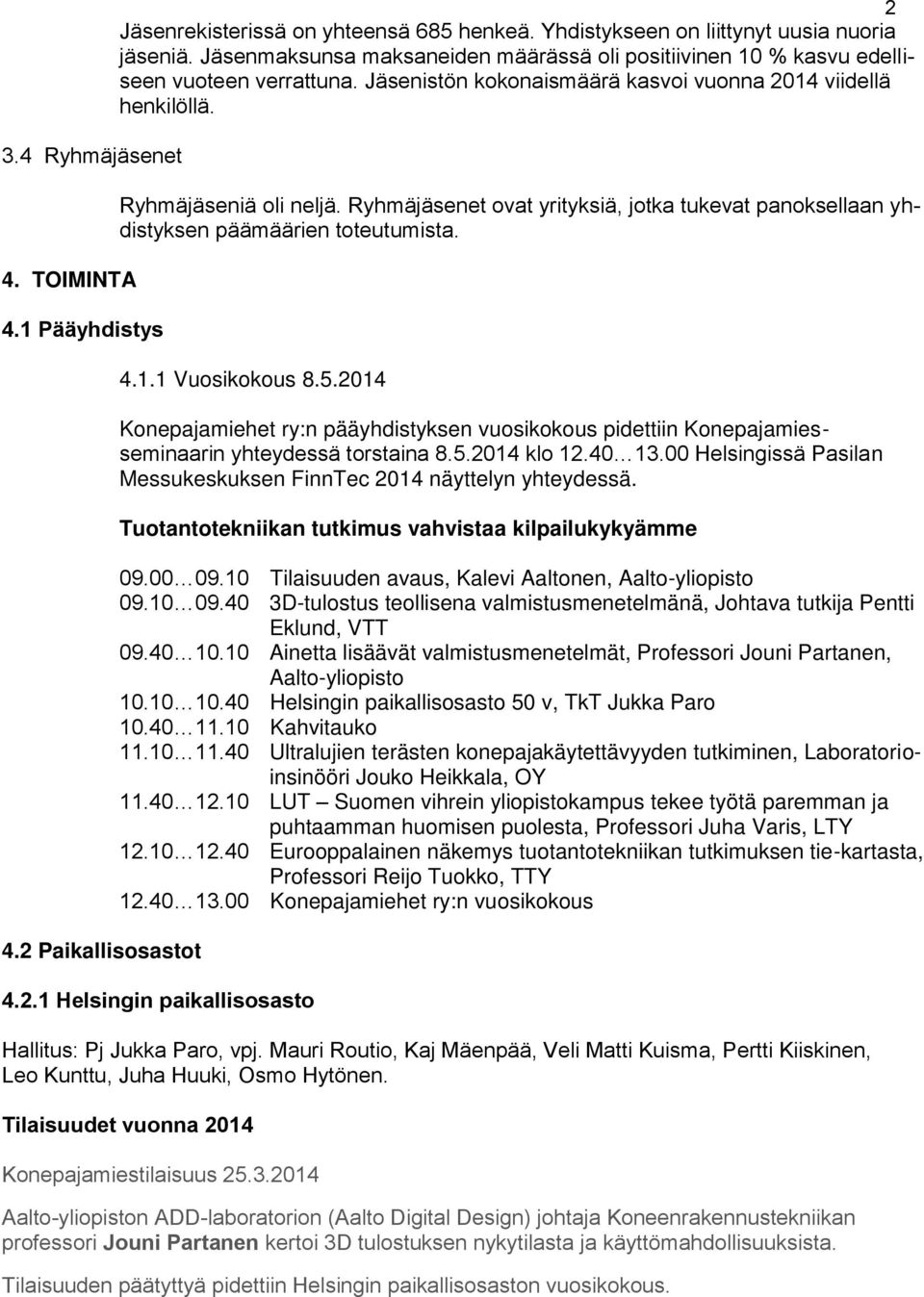 Ryhmäjäsenet ovat yrityksiä, jotka tukevat panoksellaan yhdistyksen päämäärien toteutumista. 4.1.1 Vuosikokous 8.5.