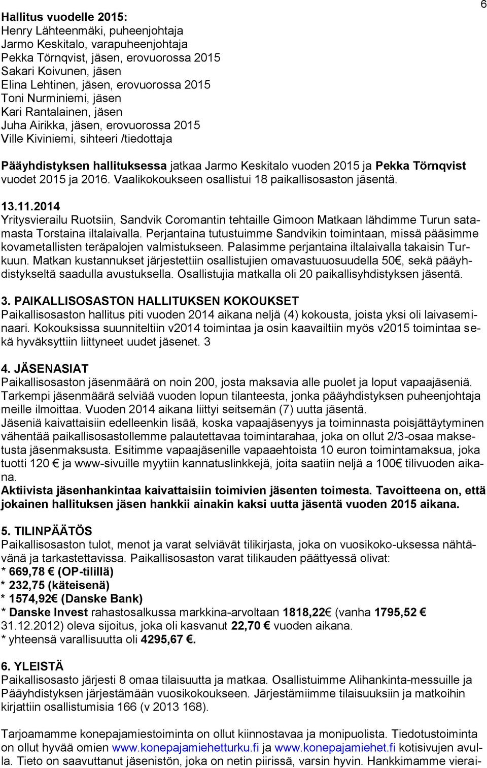 Törnqvist vuodet 2015 ja 2016. Vaalikokoukseen osallistui 18 paikallisosaston jäsentä. 13.11.