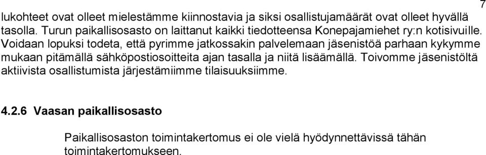 Voidaan lopuksi todeta, että pyrimme jatkossakin palvelemaan jäsenistöä parhaan kykymme mukaan pitämällä sähköpostiosoitteita ajan tasalla