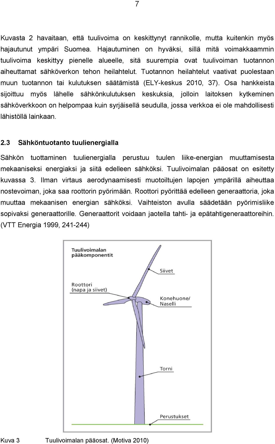 Tuotannon heilahtelut vaativat puolestaan muun tuotannon tai kulutuksen säätämistä (ELY-keskus 2010, 37).