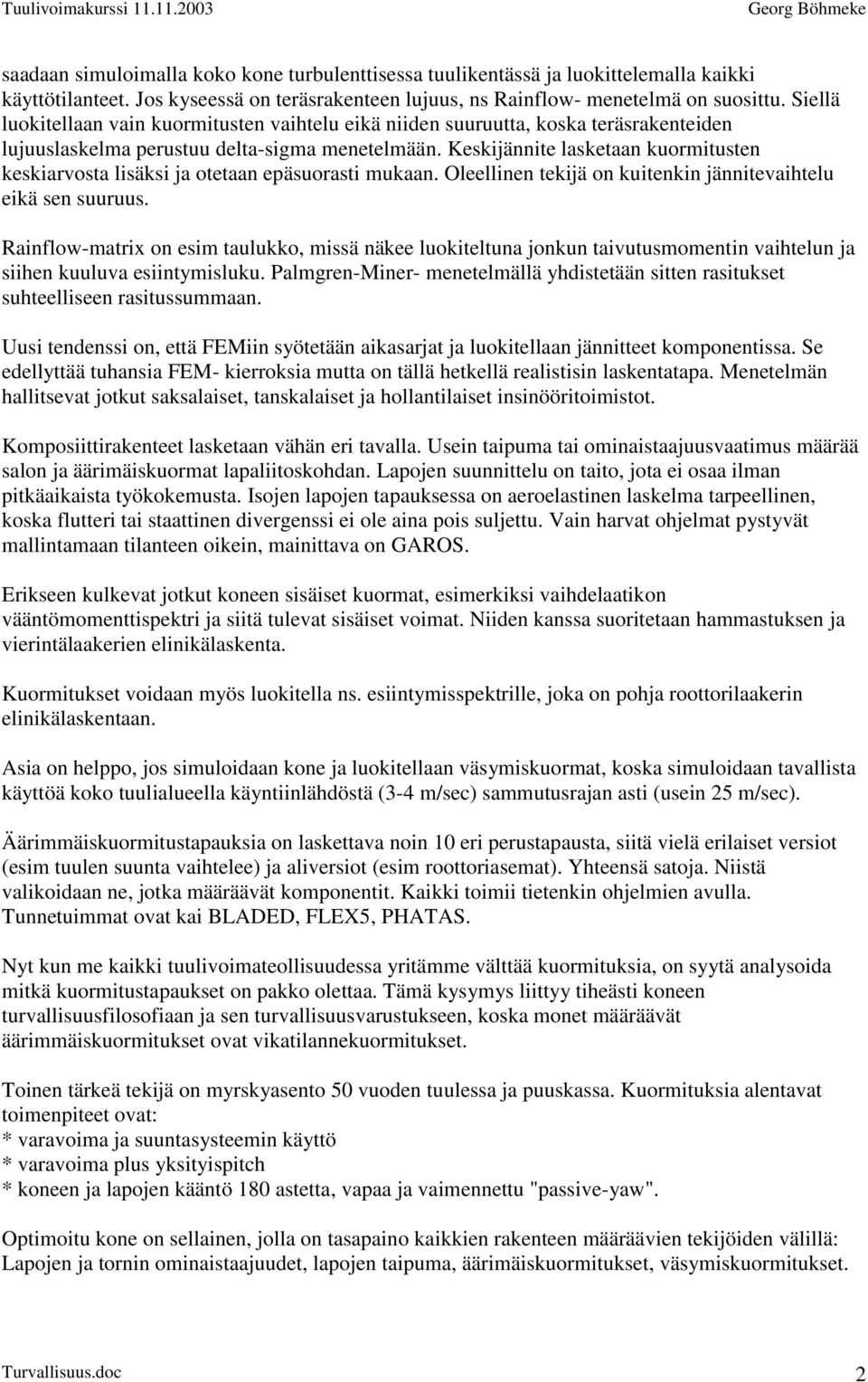 Keskijännite lasketaan kuormitusten keskiarvosta lisäksi ja otetaan epäsuorasti mukaan. Oleellinen tekijä on kuitenkin jännitevaihtelu eikä sen suuruus.