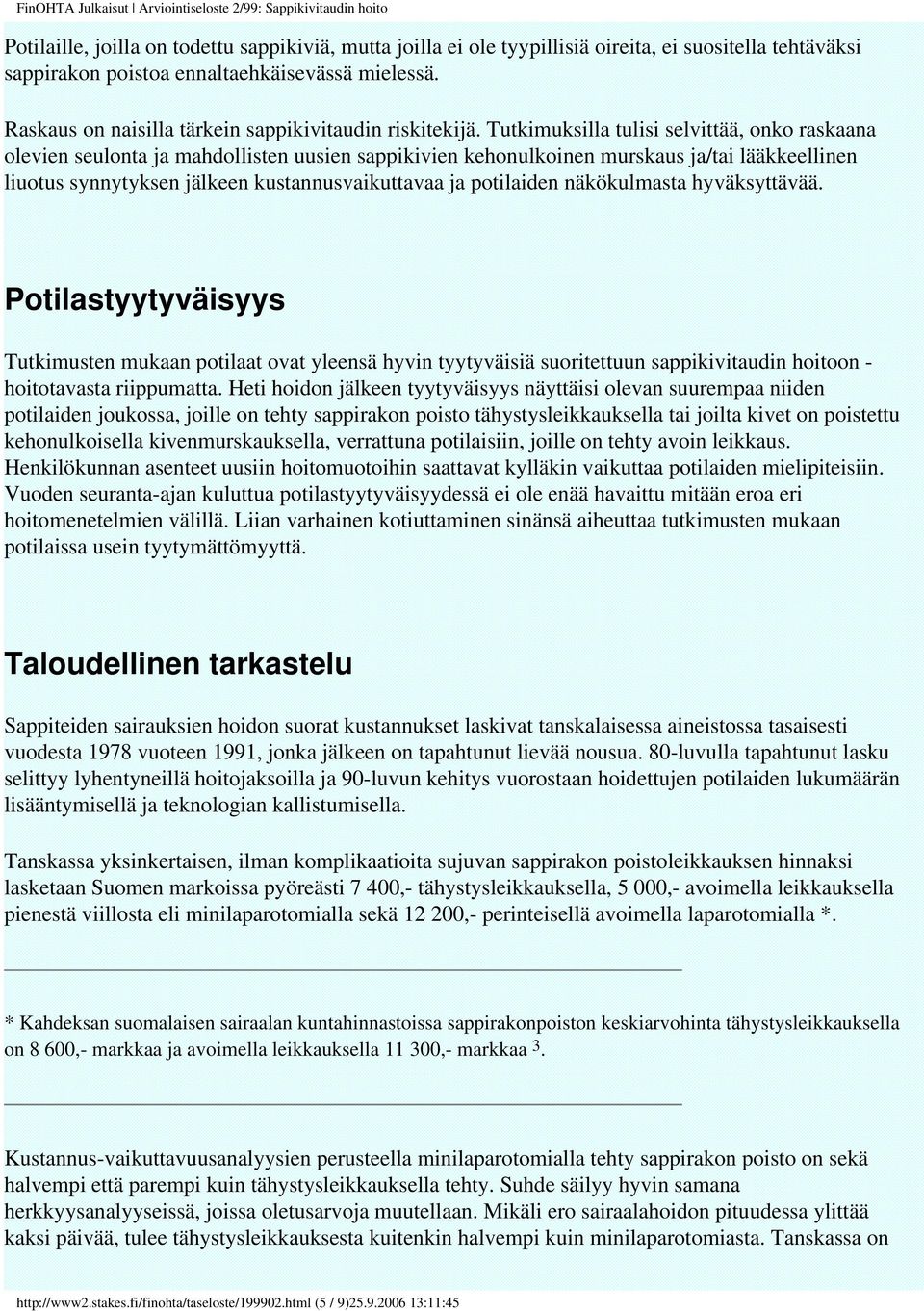 Tutkimuksilla tulisi selvittää, onko raskaana olevien seulonta ja mahdollisten uusien sappikivien kehonulkoinen murskaus ja/tai lääkkeellinen liuotus synnytyksen jälkeen kustannusvaikuttavaa ja