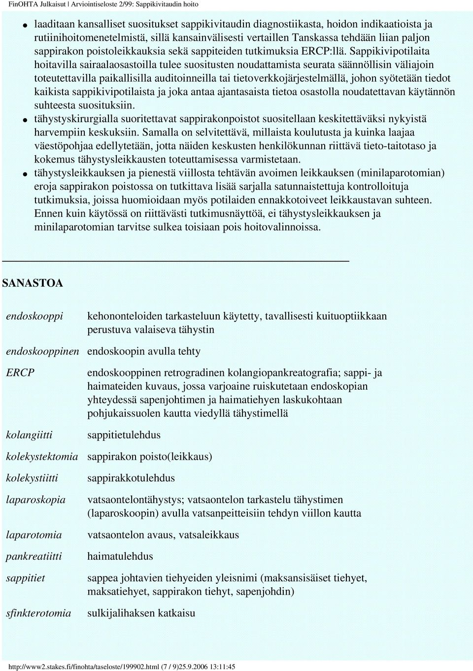 Sappikivipotilaita hoitavilla sairaalaosastoilla tulee suositusten noudattamista seurata säännöllisin väliajoin toteutettavilla paikallisilla auditoinneilla tai tietoverkkojärjestelmällä, johon