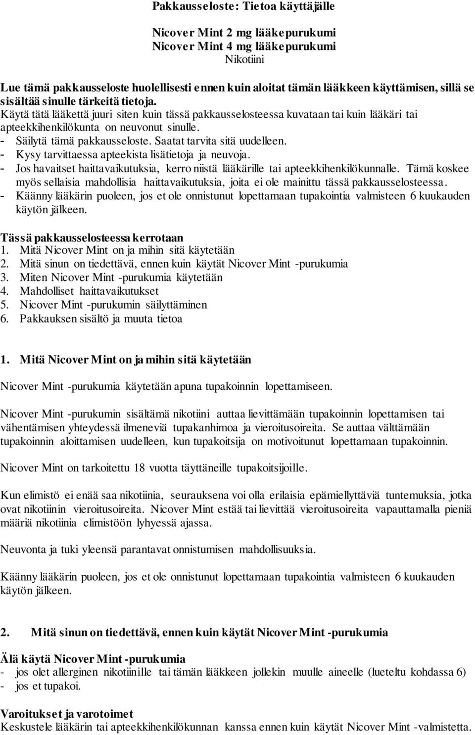 - Säilytä tämä pakkausseloste. Saatat tarvita sitä uudelleen. - Kysy tarvittaessa apteekista lisätietoja ja neuvoja.