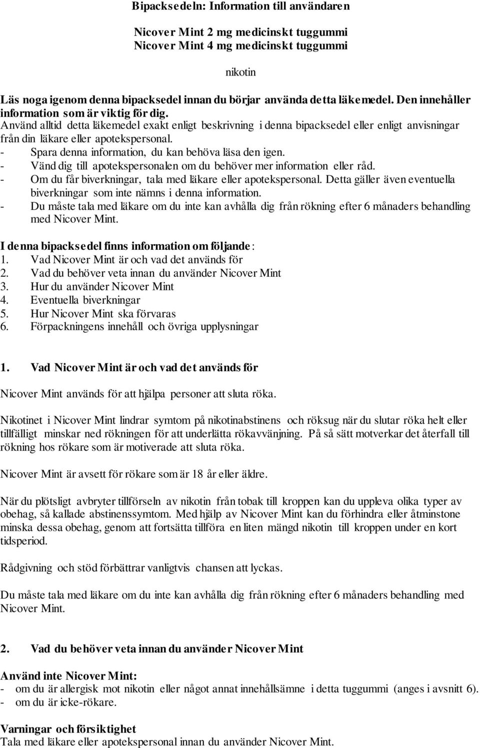 - Spara denna information, du kan behöva läsa den igen. - Vänd dig till apotekspersonalen om du behöver mer information eller råd. - Om du får biverkningar, tala med läkare eller apotekspersonal.