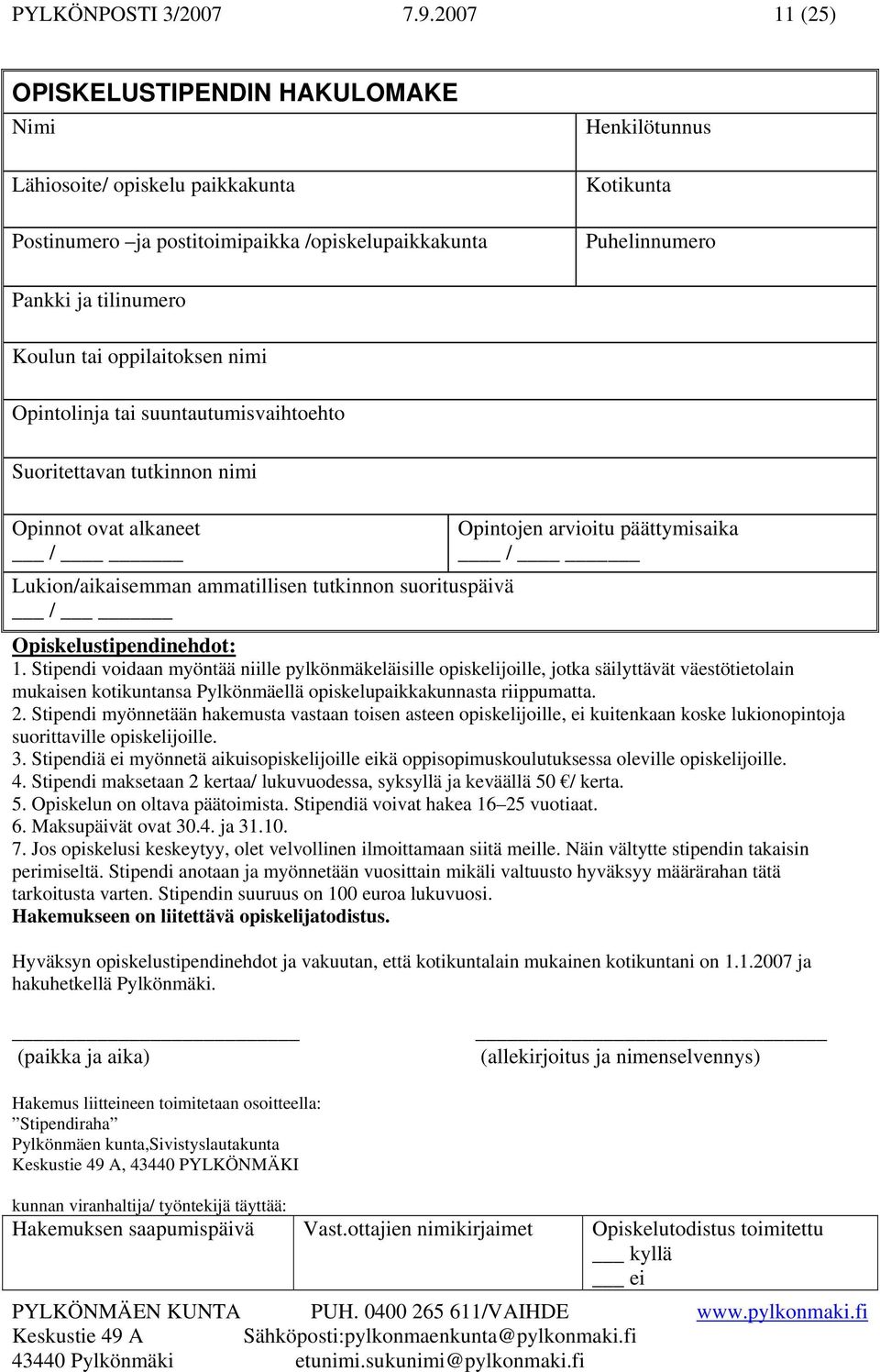 tai oppilaitoksen nimi Opintolinja tai suuntautumisvaihtoehto Suoritettavan tutkinnon nimi Opinnot ovat alkaneet / Lukion/aikaisemman ammatillisen tutkinnon suorituspäivä / Opintojen arvioitu