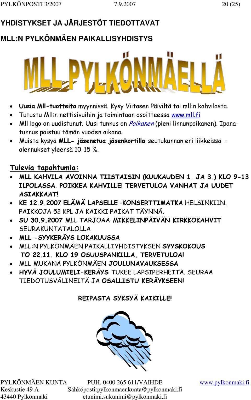 Muista kysyä MLL- jäsenetua jäsenkortilla seutukunnan eri liikkeissä alennukset yleensä 10-15 %. Tulevia tapahtumia: MLL KAHVILA AVOINNA TIISTAISIN (KUUKAUDEN 1. JA 3.) KLO 9-13 ILPOLASSA.