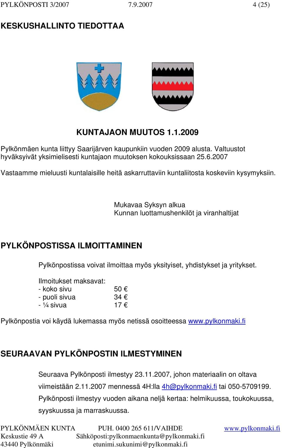 Mukavaa Syksyn alkua Kunnan luottamushenkilöt ja viranhaltijat PYLKÖNPOSTISSA ILMOITTAMINEN Pylkönpostissa voivat ilmoittaa myös yksityiset, yhdistykset ja yritykset.