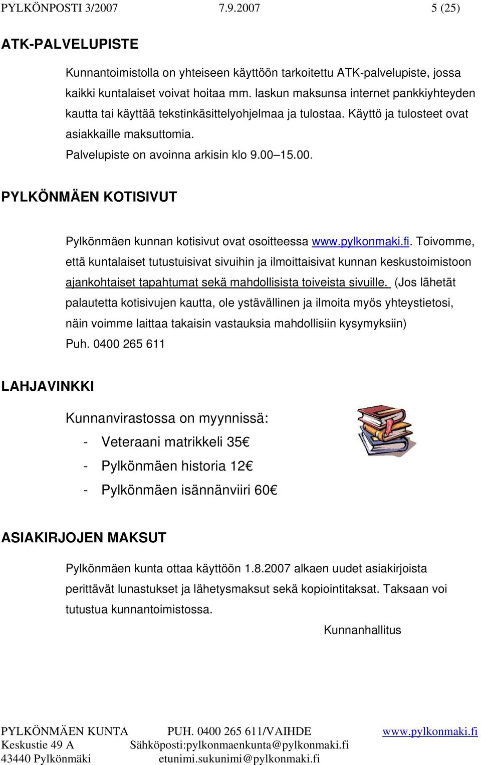 15.00. PYLKÖNMÄEN KOTISIVUT Pylkönmäen kunnan kotisivut ovat osoitteessa www.pylkonmaki.fi.