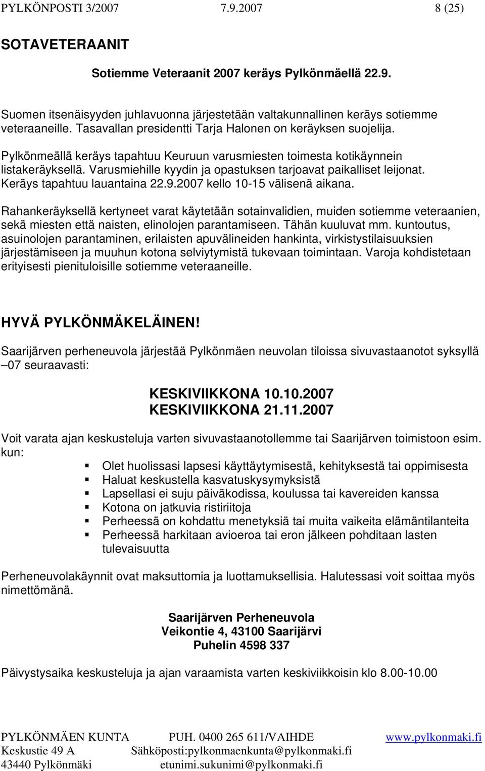 Varusmiehille kyydin ja opastuksen tarjoavat paikalliset leijonat. Keräys tapahtuu lauantaina 22.9.2007 kello 10-15 välisenä aikana.