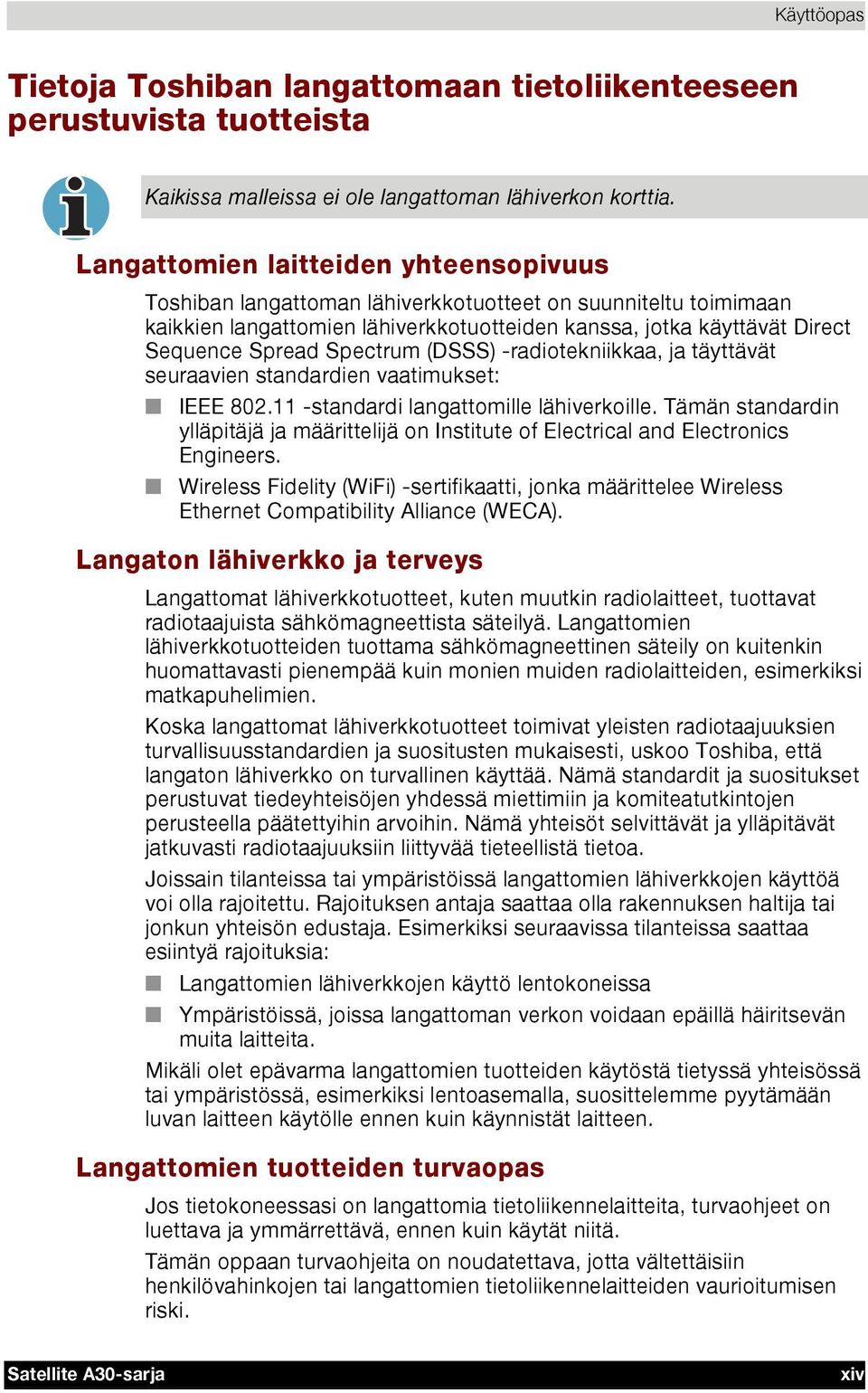 Spectrum (DSSS) -radiotekniikkaa, ja täyttävät seuraavien standardien vaatimukset: IEEE 802.11 -standardi langattomille lähiverkoille.