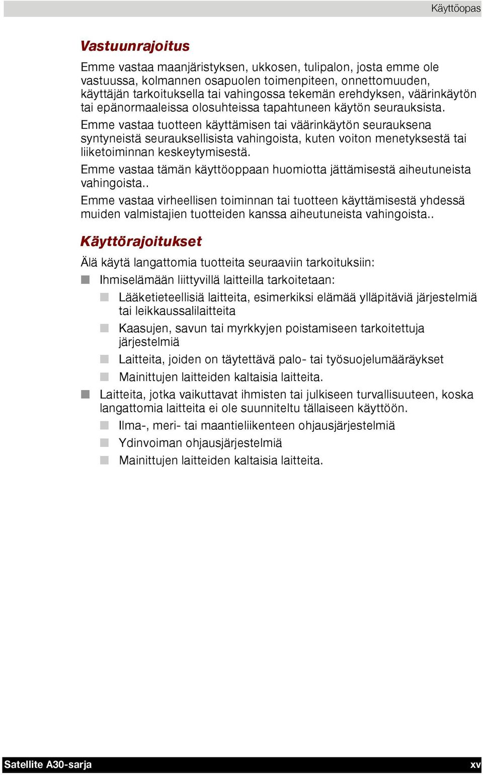 Emme vastaa tuotteen käyttämisen tai väärinkäytön seurauksena syntyneistä seurauksellisista vahingoista, kuten voiton menetyksestä tai liiketoiminnan keskeytymisestä.