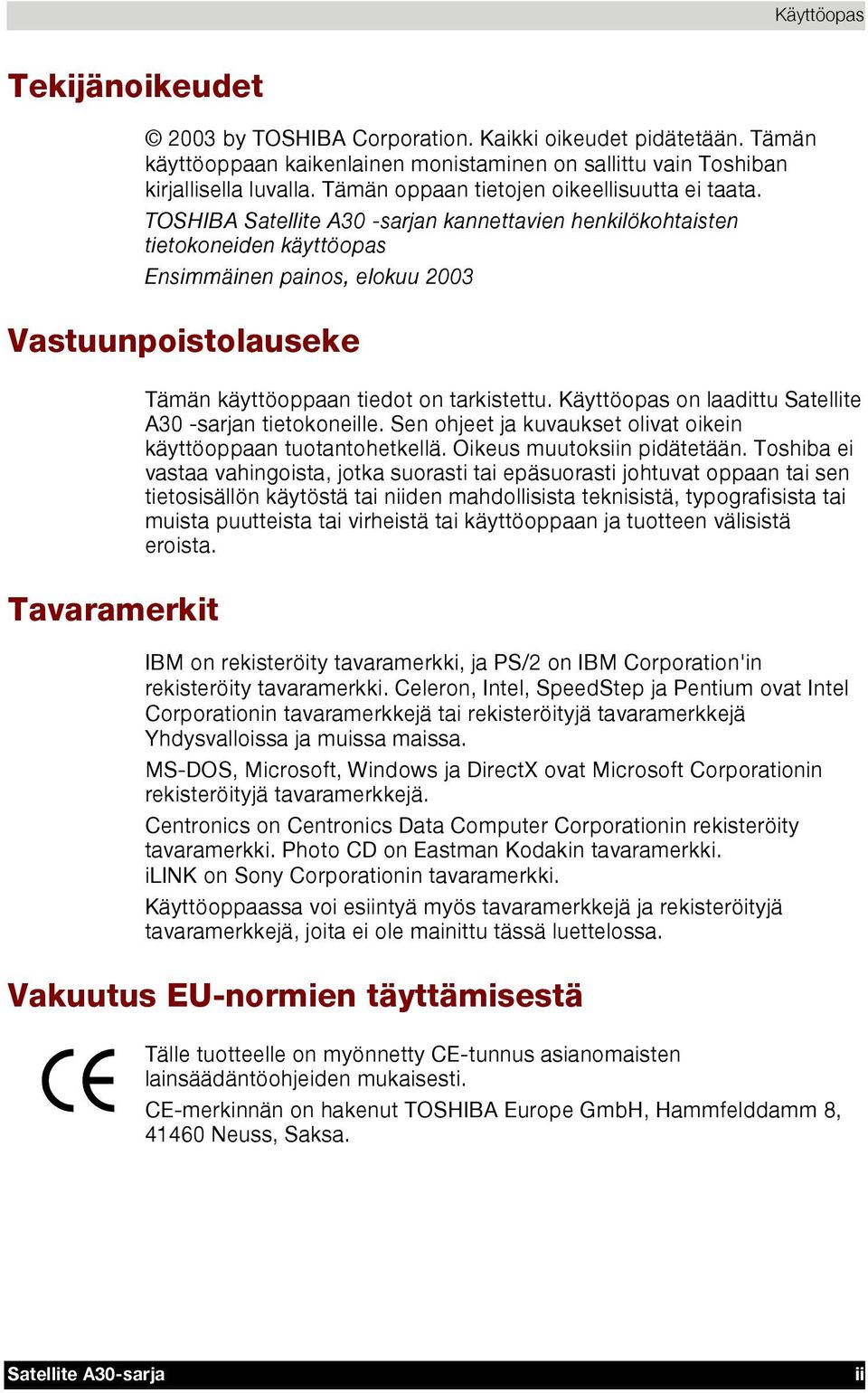 TOSHIBA Satellite A30 -sarjan kannettavien henkilökohtaisten tietokoneiden käyttöopas Ensimmäinen painos, elokuu 2003 Vastuunpoistolauseke Tavaramerkit Tämän käyttöoppaan tiedot on tarkistettu.