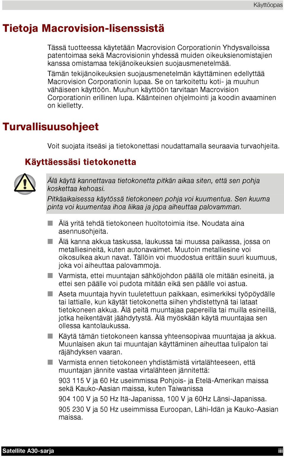 Muuhun käyttöön tarvitaan Macrovision Corporationin erillinen lupa. Käänteinen ohjelmointi ja koodin avaaminen on kielletty.