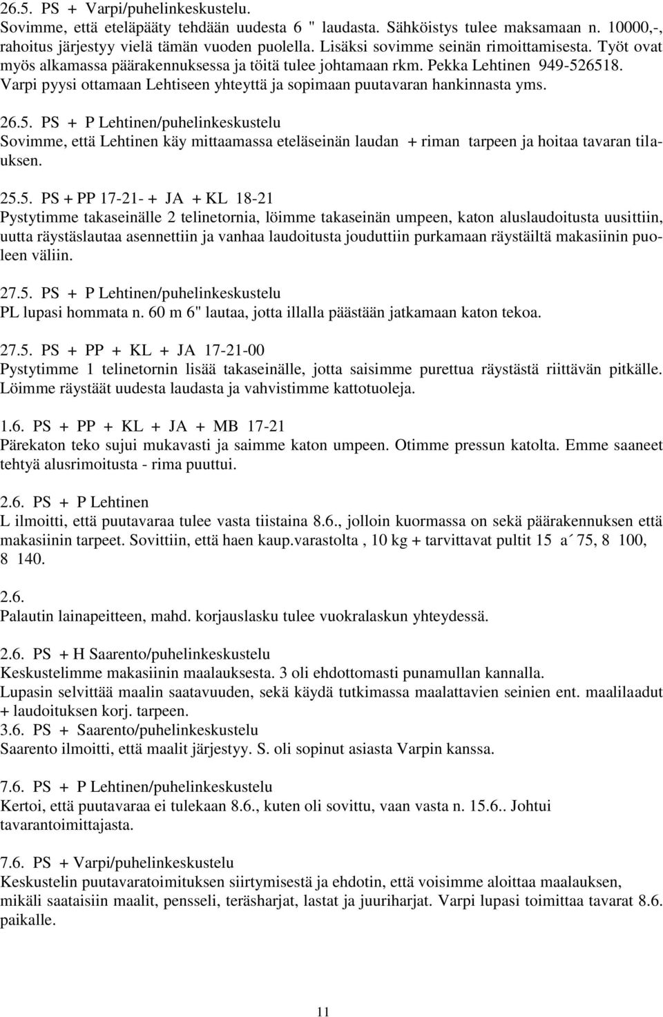 Varpi pyysi ottamaan Lehtiseen yhteyttä ja sopimaan puutavaran hankinnasta yms. 26.5.