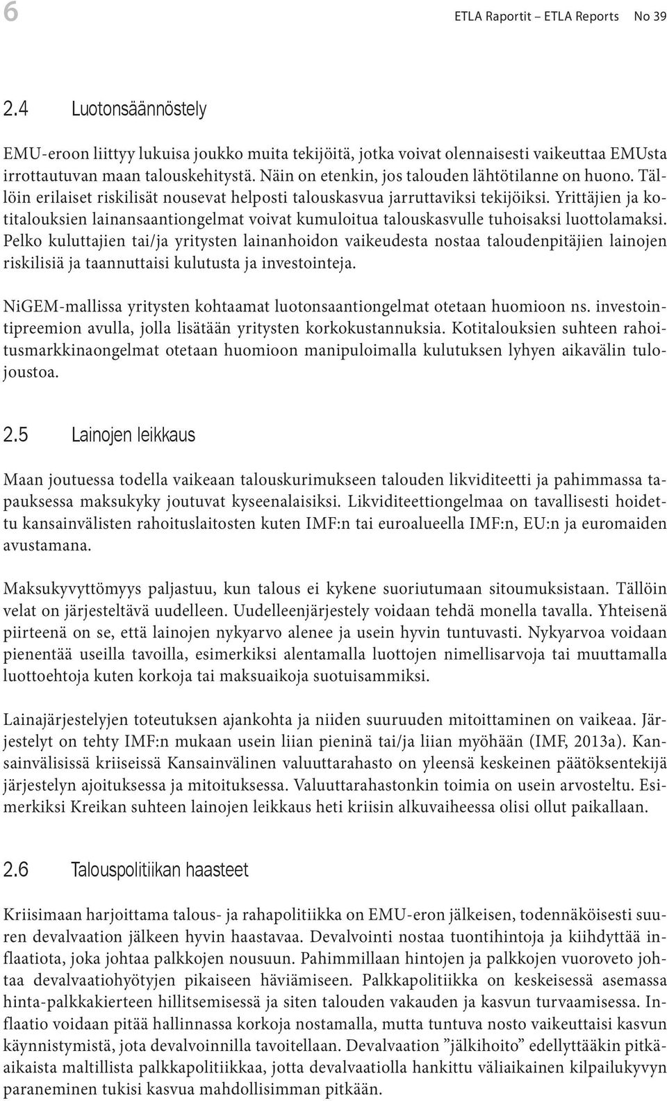 Yrittäjien ja kotitalouksien lainansaantiongelmat voivat kumuloitua talouskasvulle tuhoisaksi luottolamaksi.