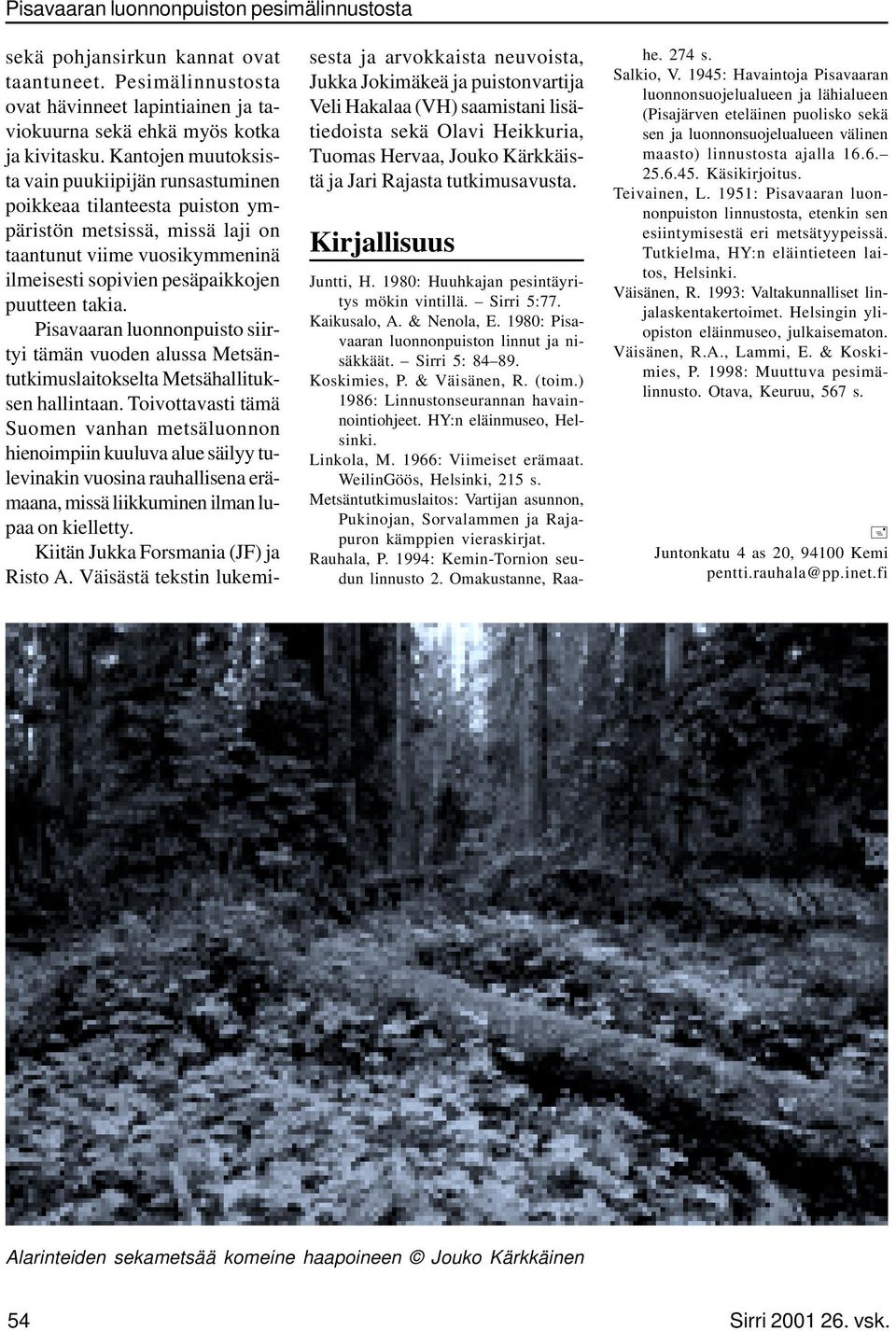 Pisavaaran luonnonpuisto siirtyi tämän vuoden alussa Metsäntutkimuslaitokselta Metsähallituksen hallintaan.