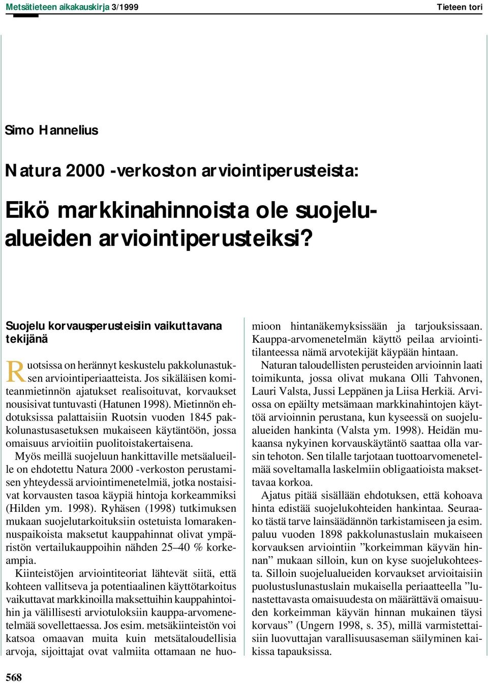 Jos sikäläisen komiteanmietinnön ajatukset realisoituvat, korvaukset nousisivat tuntuvasti (Hatunen 1998).