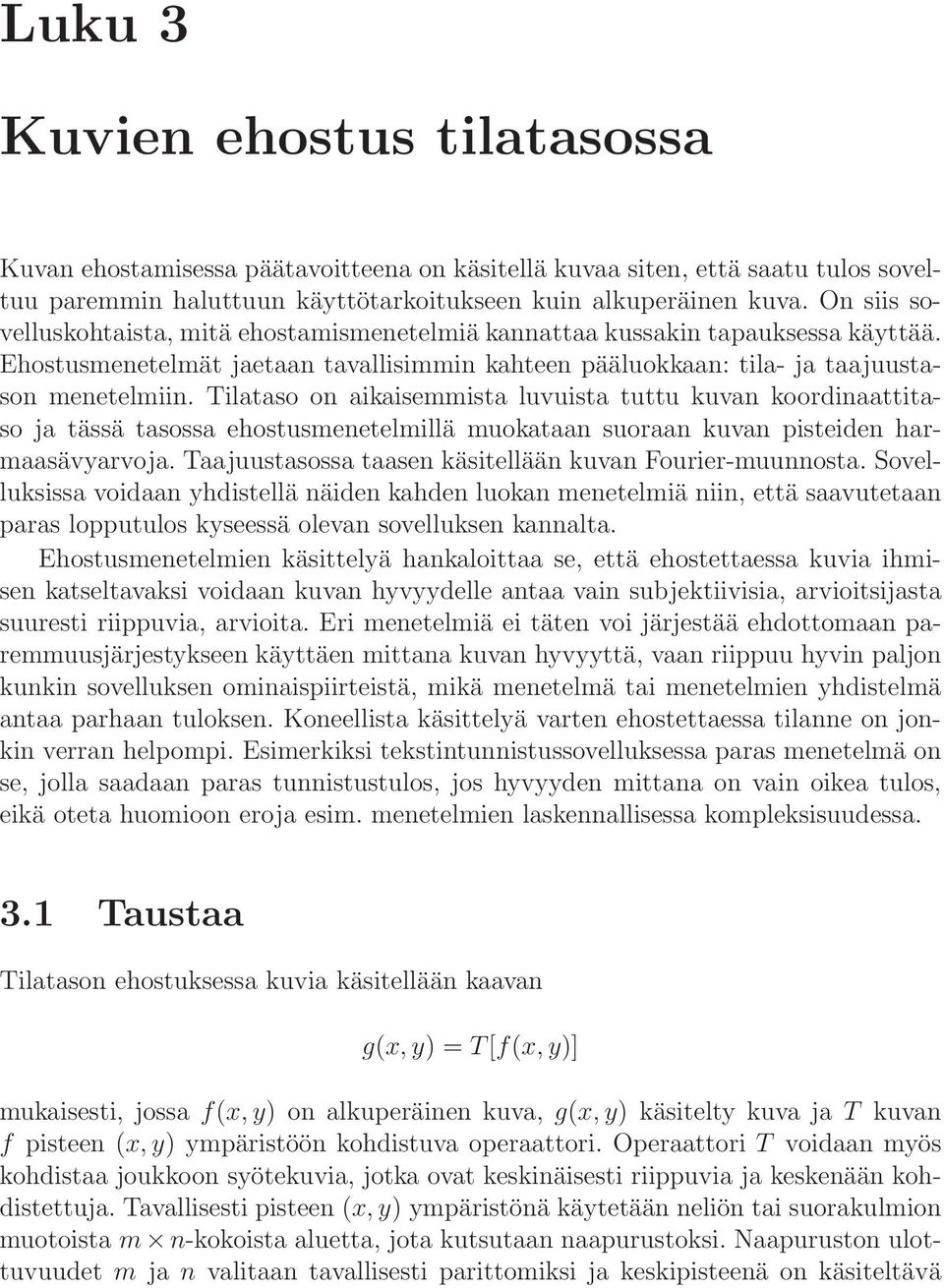 Tilataso on aikaisemmista luvuista tuttu kuvan koordinaattitaso ja tässä tasossa ehostusmenetelmillä muokataan suoraan kuvan pisteiden harmaasävyarvoja.